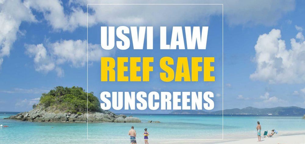 USVI law prohibits the use of some common sunscreens. You must use reef safe sunscreen.